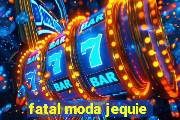 fatal moda jequie